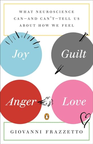 cover image Joy, Guilt, Anger, Love: What Neuroscience Can—and Can’t—Tell Us About How We Feel