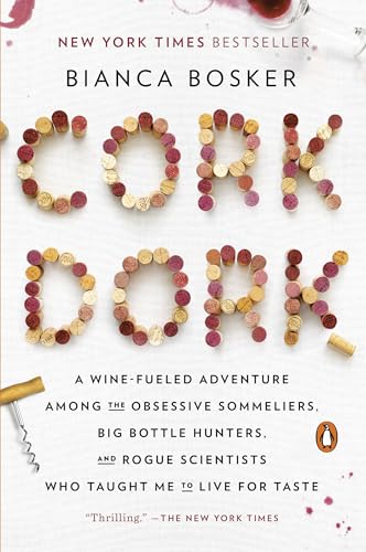 cover image Cork Dork: A Wine-Fueled Adventure Among the Obsessive Sommeliers, Big Bottle Hunters, and Rogue Scientists Who Taught Me How to Live for Taste