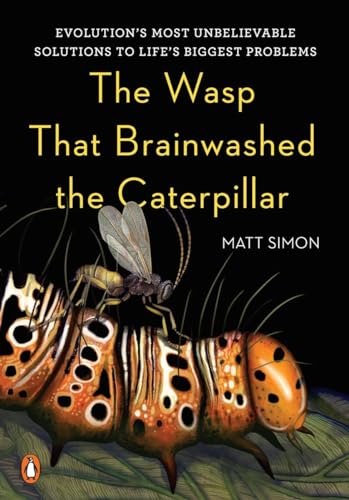 cover image The Wasp That Brainwashed the Caterpillar: Evolution’s Most Unbelievable Solutions to Life’s Biggest Problems