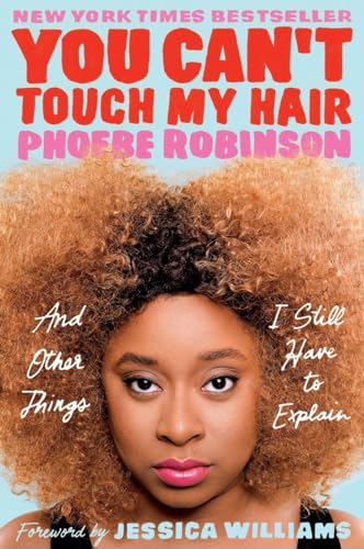cover image You Can’t Touch My Hair: And Other Things I Still Have to Explain