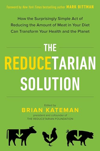 cover image The Reducetarian Solution: How the Surprisingly Simple Act of Reducing the Amount of Meat in Your Diet Can Transform Your Health and the Planet 