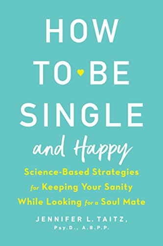 cover image How to Be Single and Happy: Science-Based Strategies for Keeping Your Sanity While Looking for a Soul Mate