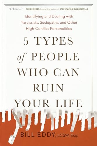 cover image 5 Types of People Who Can Ruin Your Life: Identifying and Dealing with Narcissists, Sociopaths, and Other High-Conflict Personalities 