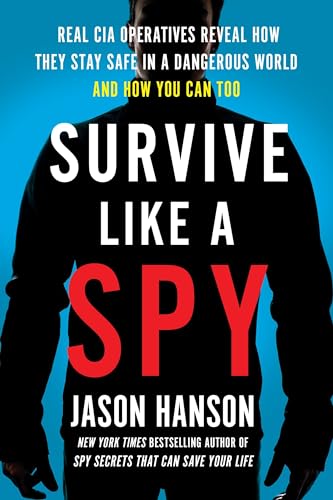 cover image Survive Like a Spy: Real CIA Operatives Reveal How They Stay Safe in a Dangerous World and How You Can Too 