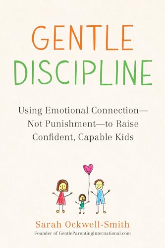 cover image Gentle Discipline: Using Emotional Connection— Not Punishment—to Raise Confident, Capable Kids