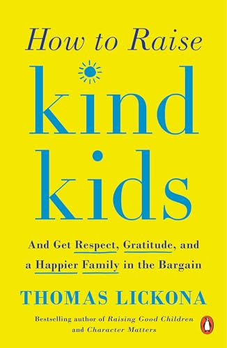 cover image How to Raise Kind Kids: And Get Respect, Gratitude, and a Happier Family in the Bargain 