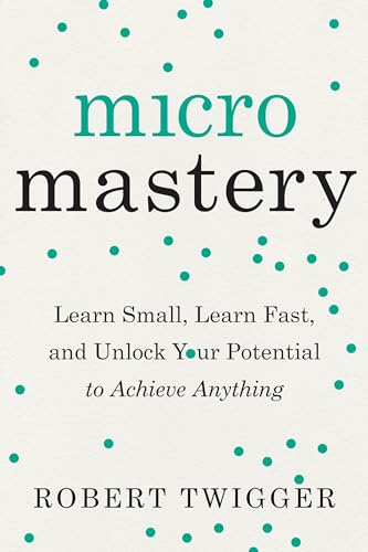 cover image Micromastery: Learn Small, Learn Fast, and Unlock Your Potential to Achieve Anything
