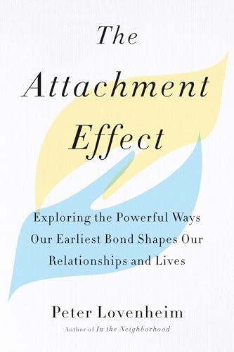 cover image The Attachment Effect: Exploring the Powerful Ways Our Earliest Bond Shapes Our Relationships and Lives 