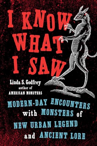 cover image I Know What I Saw: Modern-Day Encounters with Monsters of New Urban Legend and Ancient Lore