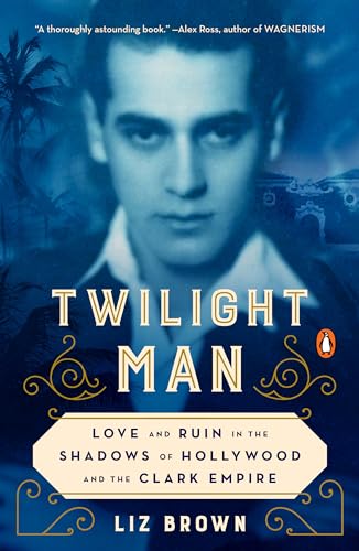 cover image Twilight Man: Love and Ruin in the Shadows of Hollywood and the Clark Empire