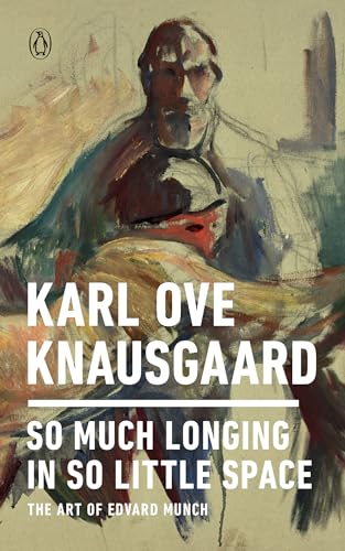 cover image So Much Longing in So Little Space: The Art of Edvard Munch