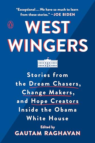 cover image West Wingers: Stories from the Dream Chasers, Change Makers, and Hope Creators Inside the Obama White House