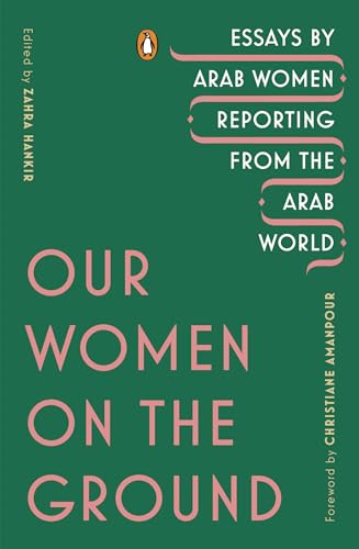 cover image Our Women on the Ground: Essays by Arab Women Reporting from the Arab World