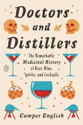 cover image Doctors and Distillers: The Remarkable Medicinal History of Beer, Wine, Spirits, and Cocktails