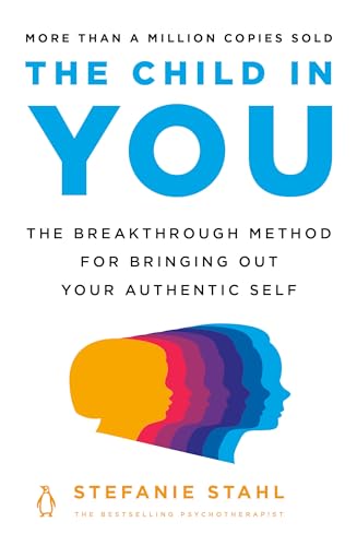 cover image The Child in You: The Breakthrough Method for Bringing Out Your Authentic Self