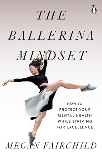 cover image The Ballerina Mindset: How to Protect Your Mental Health While Striving for Excellence