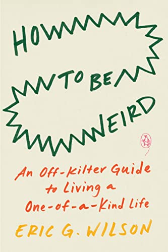 cover image How to Be Weird: An Off-Kilter Guide to Living a One-of-a-Kind Life