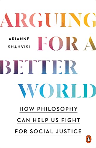 cover image Arguing for a Better World: How Philosophy Can Help Us Fight for Social Justice