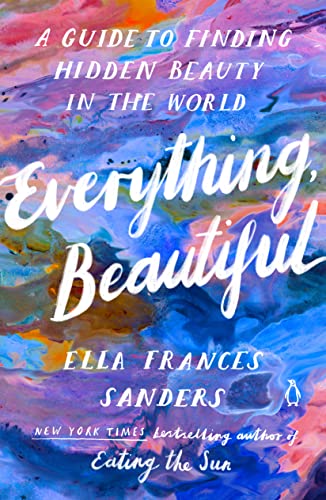 cover image Everything, Beautiful: A Guide to Finding Hidden Beauty in the World