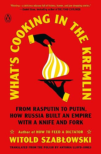cover image What’s Cooking in the Kremlin: From Rasputin to Putin, How Russia Built and Empire with a Knife and Fork
