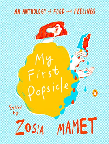 cover image My First Popsicle: An Anthology of Food and Feelings