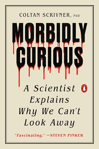 cover image Morbidly Curious: A Scientist Explains Why We Can’t Look Away