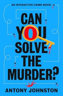 Can You Solve the Murder?: An Interactive Crime Novel