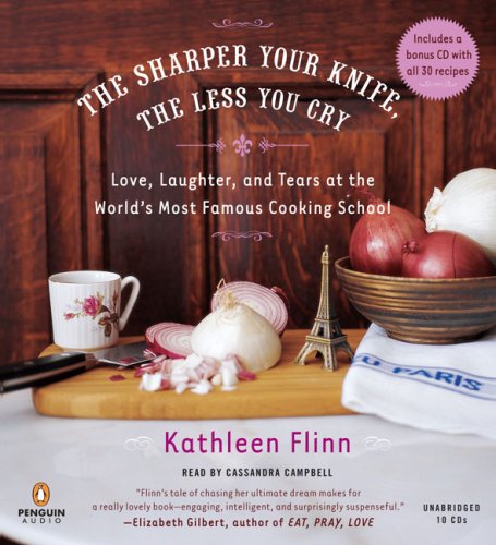 cover image The Sharper Your Knife, the Less You Cry: Love, Laughter, and Tears at the World's Most Famous Cooking School