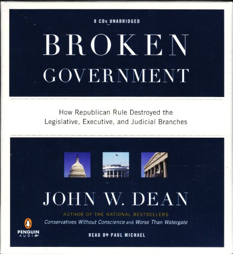 cover image Broken Government: How Republican Rule Destroyed the Legislative, Executive and Judicial Branches