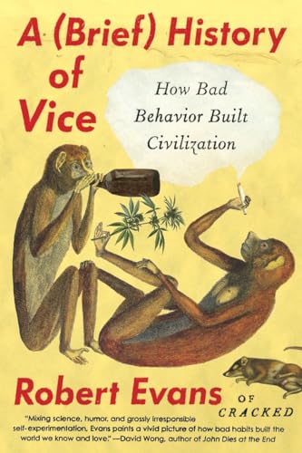 cover image A (Brief) History of Vice: How Bad Behavior Built Civilization