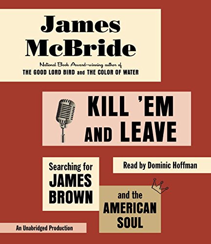 cover image Kill ’Em and Leave: Searching for James Brown and the American Soul 