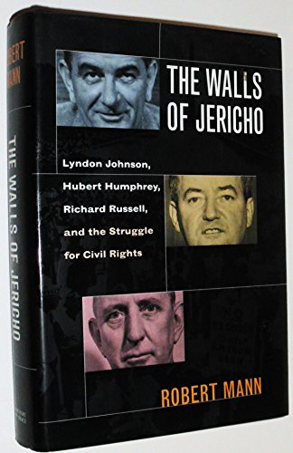 cover image The Walls of Jericho: Lyndon Johnson, Hubert Humphrey, Richard Russell, and the Struggle for Civil Rights