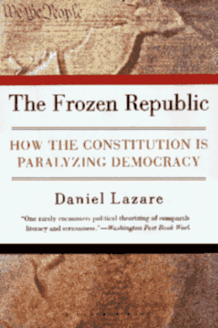 cover image The Frozen Republic: How the Constitution Is Paralyzing Democracy
