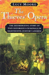 The Thieves' Opera: The Mesmerizing Story of Two-Notorious Criminals in Eighteenth-Century London