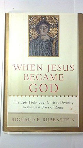 cover image When Jesus Became God: The Epic Fight Over Christ's Divinity in the Last Days of Rome