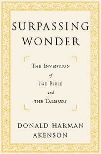 Surpassing Wonder: The Invention of the Bible and the Talmuds