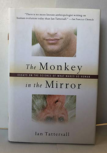 cover image THE MONKEY IN THE MIRROR: Essays on the Science of What Makes Us Human