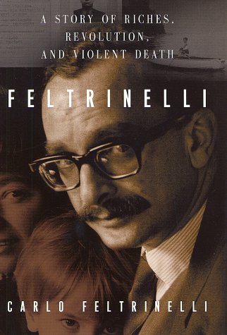cover image FELTRINELLI: A Story of Riches, Revolution, and Violent Death