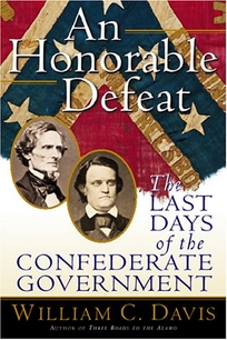 AN HONORABLE DEFEAT: The Last Days of the Confederate Government