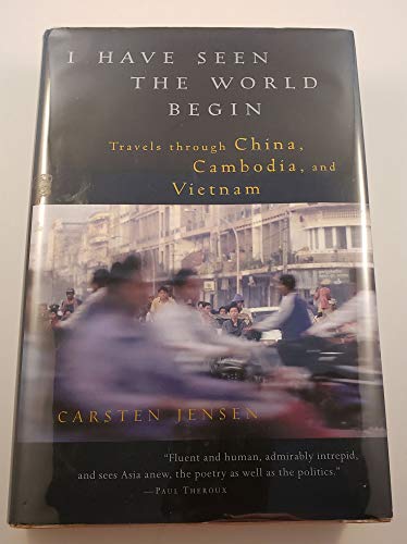cover image I HAVE SEEN THE WORLD BEGIN: Travels Through China, Cambodia, and Vietnam