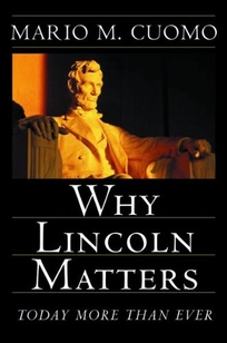 WHY LINCOLN MATTERS: Today More Than Ever