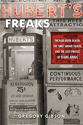 cover image Hubert's Freaks: The Rare-Book Dealer, the Times Square Talker, and the Lost Photos of Diane Arbus