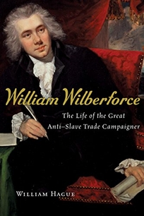 William Wilberforce: The Life of the Great Anti–Slave Trade Campaigner