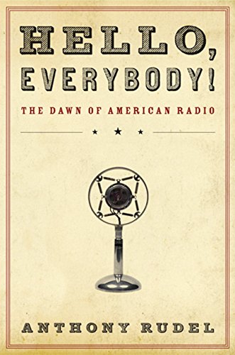 cover image Hello, Everybody!: The Dawn of American Radio