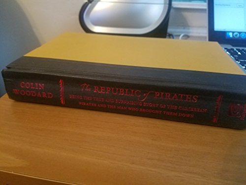 cover image The Republic of Pirates: Being the True and Surprising Story of the Caribbean Pirates and the Man Who Brought Them Down