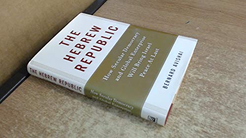 cover image The Hebrew Republic: How Secular Democracy and Global Enterprise Will Bring Israel Peace at Last
