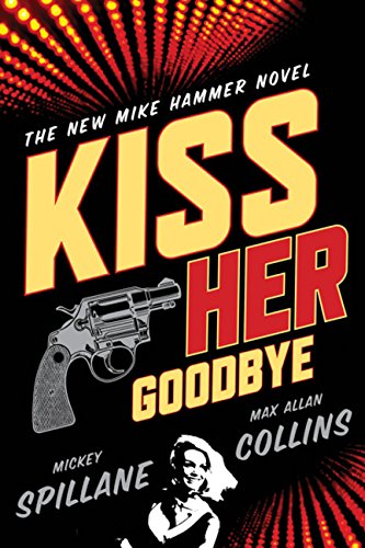 cover image Kiss Her Goodbye: A Mike Hammer Novel
