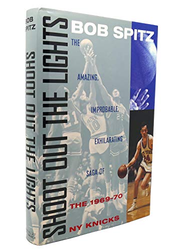 cover image Shoot Out the Lights: The Amazing, Improbable, Exhilarating Saga of the 1969-70 New York Knicks