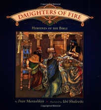 DAUGHTERS OF FIRE: Heroines of the Bible