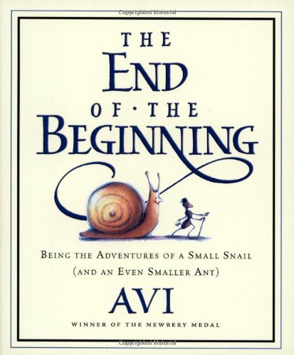 cover image THE END OF THE BEGINNING: Being the Adventures of a Small Snail (And an Even Smaller Ant)